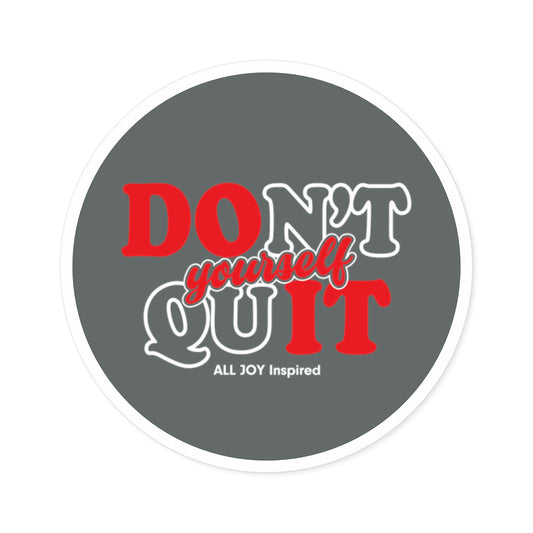 Don't Quit Yourself Sticker